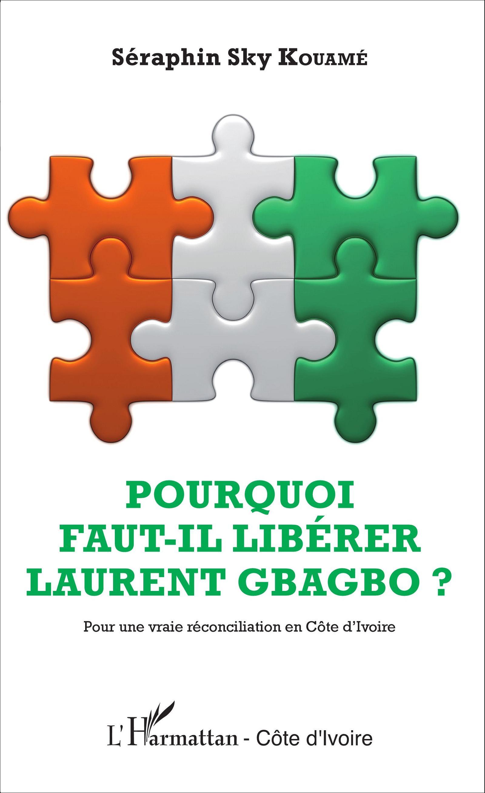 Pourquoi faut-il libérer Laurent Gbagbo ?, Pour une vraie réconciliation en Côte d'Ivoire (9782343074245-front-cover)