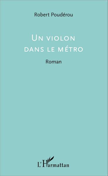 Un violon dans le métro, Roman (9782343077864-front-cover)