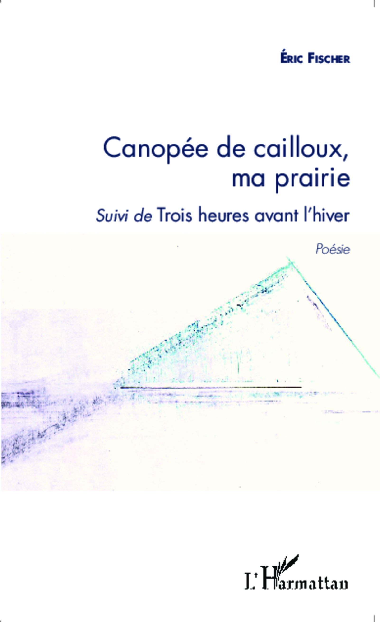 Canopée de cailloux, ma prairie, Suivi de Trois heures avant l'hiver (9782343051802-front-cover)