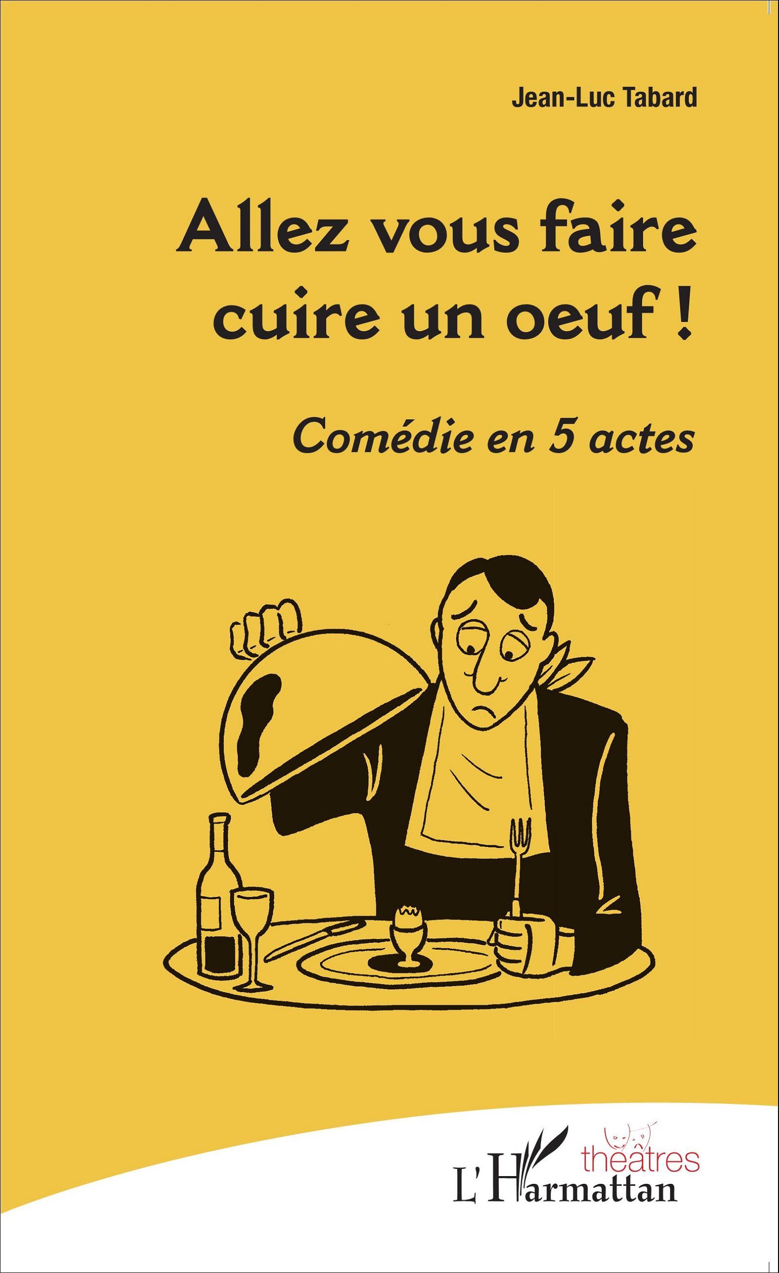 Allez vous faire cuire un oeuf !, Comédie en cinq actes (9782343062594-front-cover)