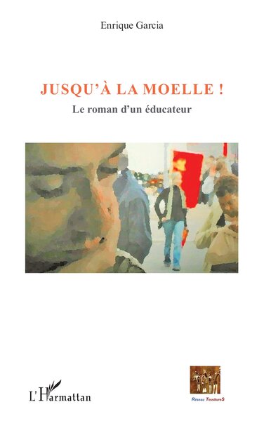 Jusqu'à la moelle !, Le roman d'un éducateur (9782343047805-front-cover)