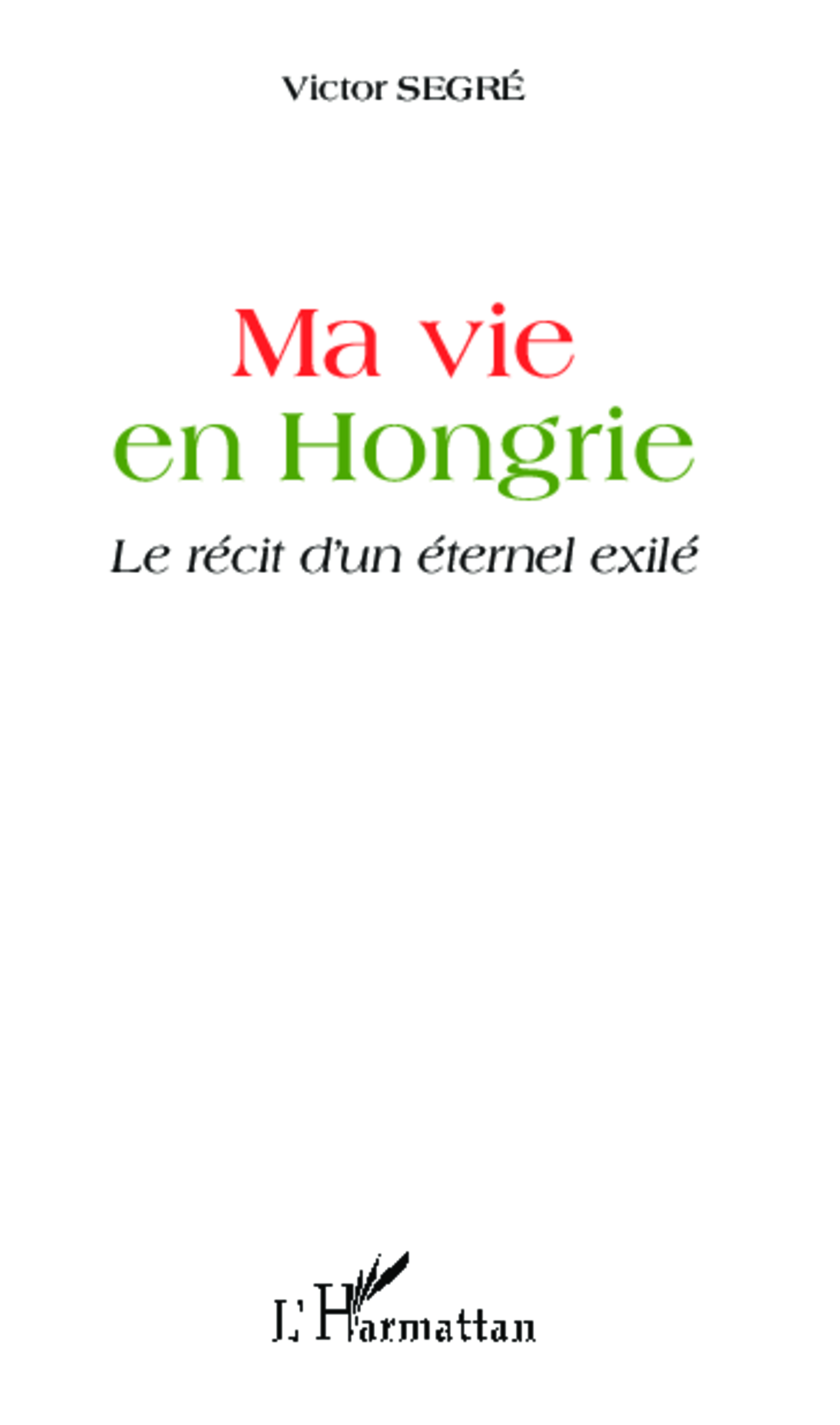 Ma vie en Hongrie, Le récit d'un éternel exilé (9782343011080-front-cover)