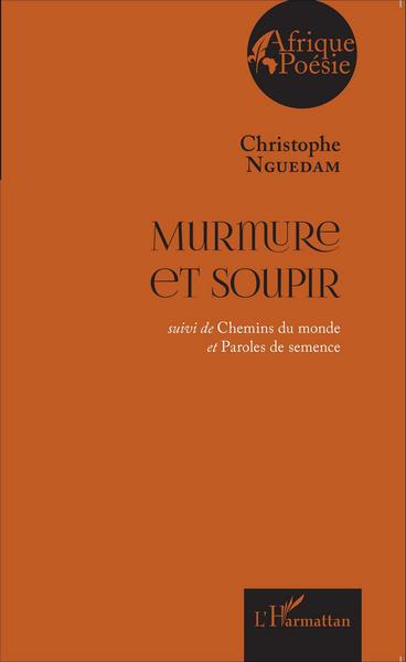 Murmure et soupir, suivi de Chemins du monde er Paroles de semence (9782343075242-front-cover)