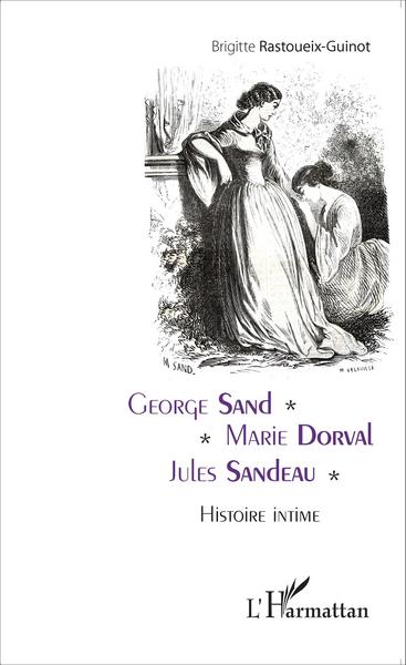 George Sand - Marie Dorval - Jules Sandeau, Histoire intime (9782343057088-front-cover)