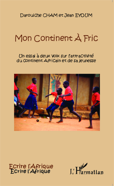 Mon continent à fric, Un essai à deux voix sur l'attractivité du continent Africain et de sa jeunesse (9782343046723-front-cover)