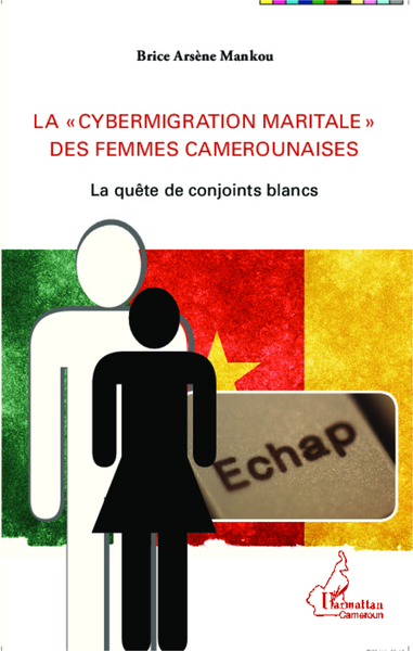 La "cybermigration maritale" des femmes camerounaises, La quête de conjoints blancs (9782343029788-front-cover)