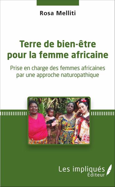 Terre de bien-être pour la femme africaine, Prise en charge des femmes africaines par une approche naturopathique (9782343090429-front-cover)