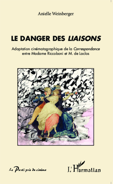 Le danger des Liaisons, Adaptation cinématographique de la Correspondance entre Madame Riccoboni et M. de Laclos (9782343038483-front-cover)
