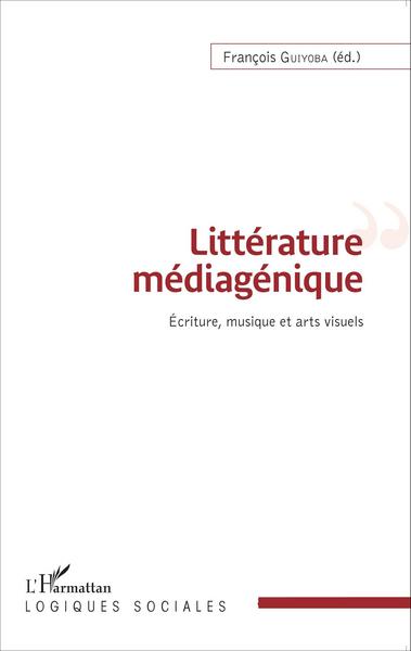 Littérature médiagénique, Écriture, musique et arts visuels (9782343039138-front-cover)