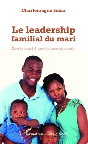 Le leadership familial du mari, Etre le mari d'une épouse épanouie (9782343045016-front-cover)