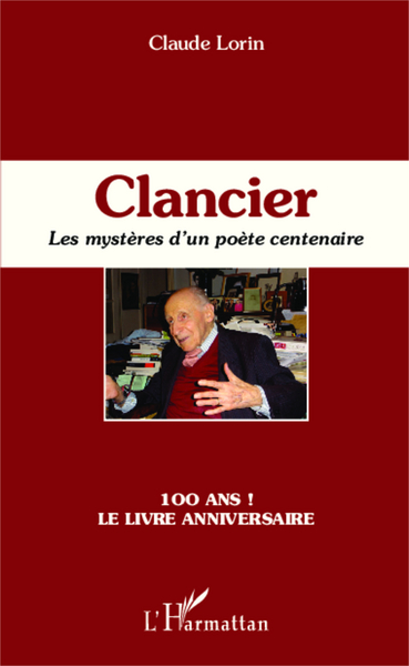 Clancier, Les mystères d'un poète centenaire - 100 ans ! Le livre anniversaire (9782343015613-front-cover)