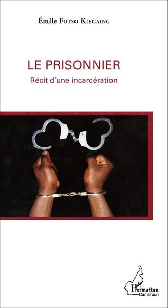 Le prisonnier, Récit d'une incarcération (9782343070674-front-cover)