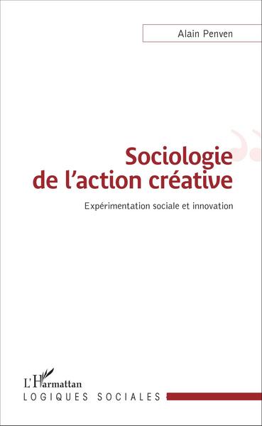 Sociologie de l'action créative, Expérimentation sociale et innovation (9782343081656-front-cover)
