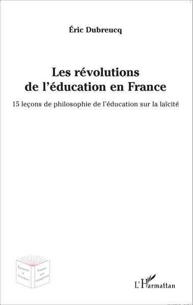 Les révolutions de l'éducation en France, 15 leçons de philosophie de l'éducation sur la laïcité (9782343076836-front-cover)