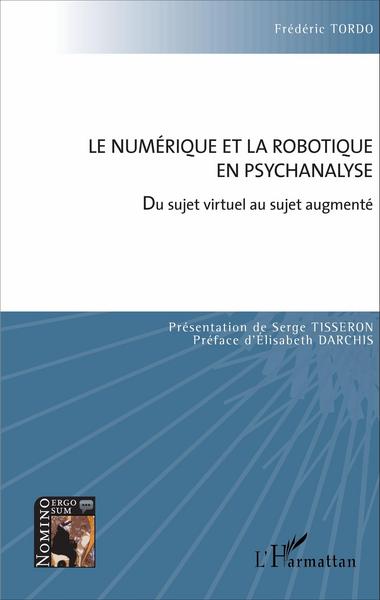 Le numérique et la robotique en psychanalyse, Du sujet virtuel au sujet augmenté (9782343098395-front-cover)