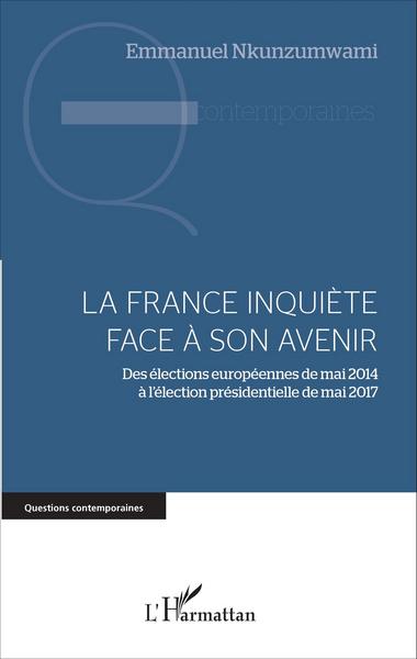 La France inquiète face à son avenir, Des élections européennes de mai 2014 à l'élection présidentielle de mai 2017 (9782343089461-front-cover)