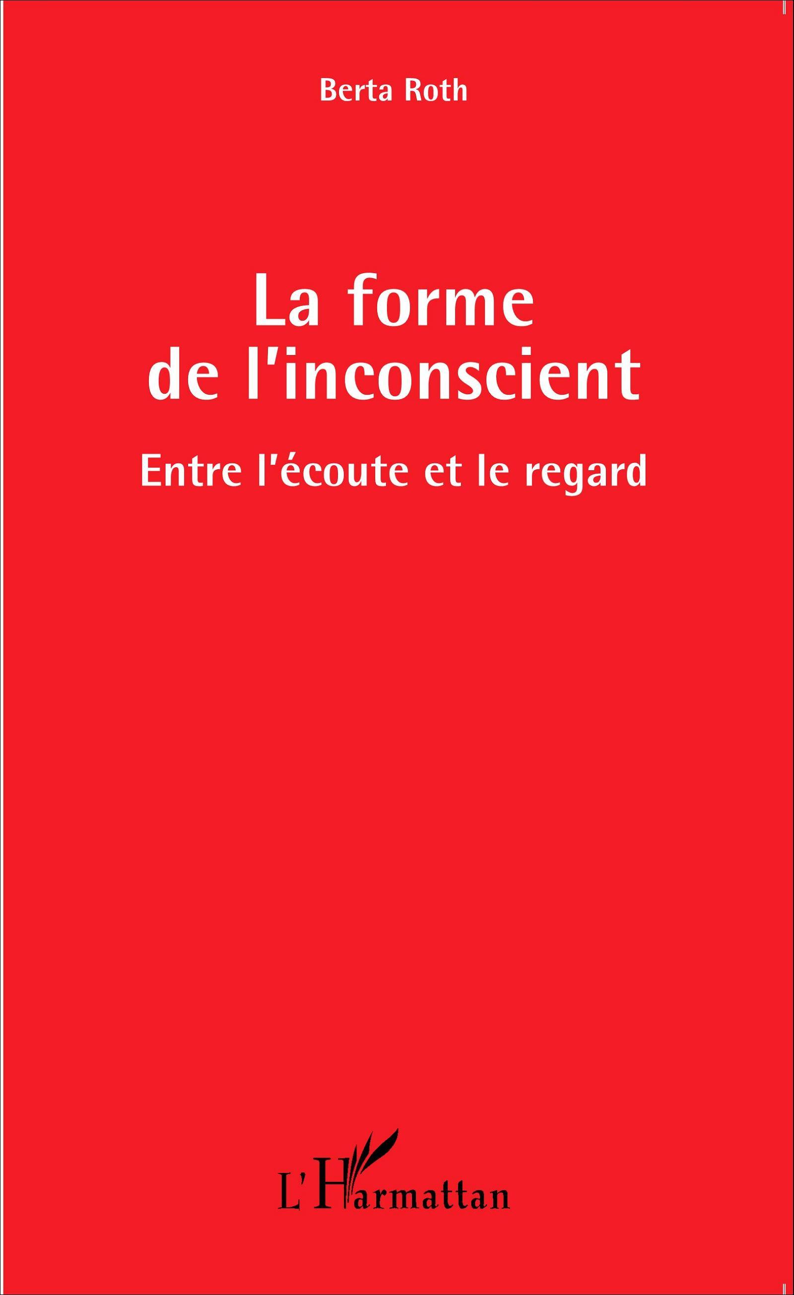 La forme de l'inconscient, Entre l'écoute et le regard (9782343049533-front-cover)