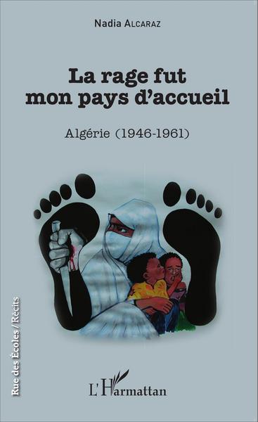 La rage fut mon pays d'accueil, Algérie (1946-1961) (9782343052687-front-cover)