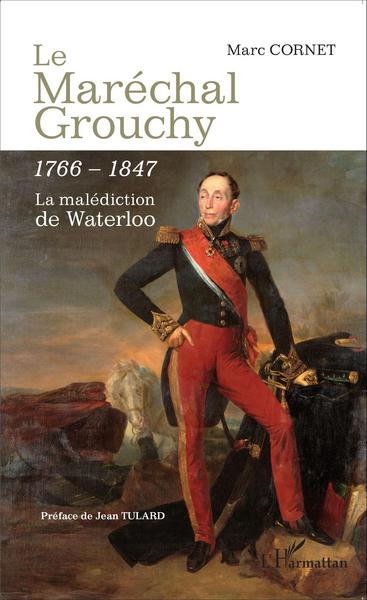 Le Maréchal Grouchy 1766-1847, La malédiction de Waterloo (9782343059228-front-cover)