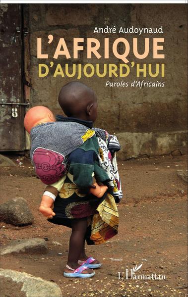 L'Afrique d'aujourd'hui, Paroles d'Africains (9782343078458-front-cover)