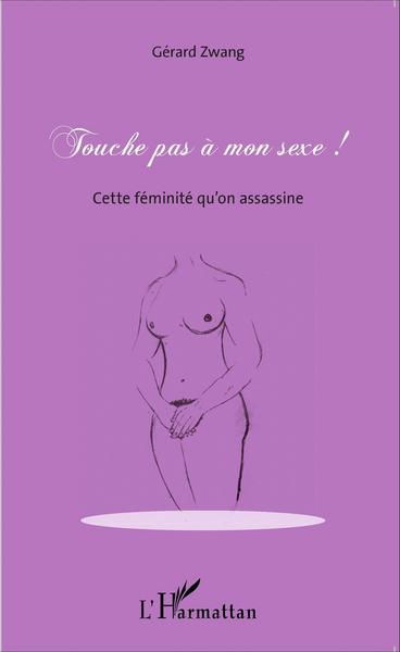 Touche pas à mon sexe !, Cette féminité qu'on assassine (9782343075945-front-cover)