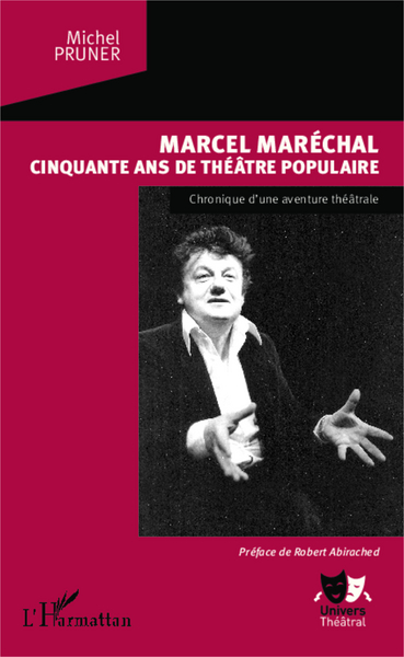 Marcel Maréchal, Cinquante ans de théâtre populaire - Chronique d'une aventure théâtrale (9782343028491-front-cover)