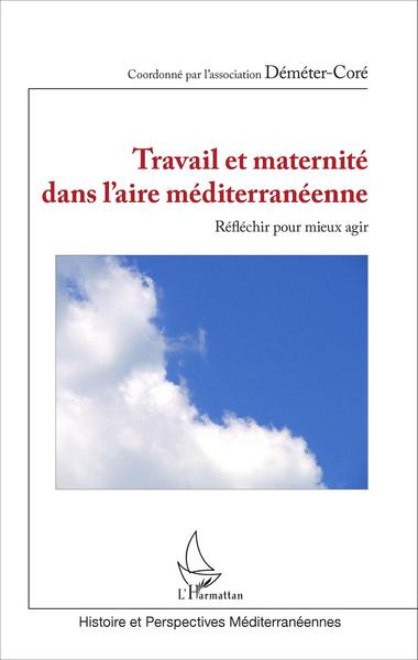 Travail et maternité dans l'aire méditerranéenne, Réfléchir pour mieux agir (9782343087580-front-cover)