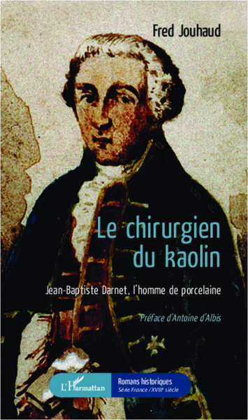 Le chirurgien du kaolin, Jean-Baptiste Darnet, l'homme de porcelaine (9782343001494-front-cover)