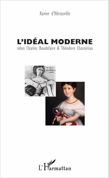 L'idéal moderne, Selon Charles Baudelaire & Théodore Chassériau (9782343092966-front-cover)