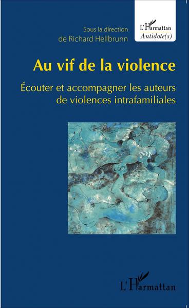 Au vif de la violence, Écouter et accompagner les auteurs de violences intrafamiliales (9782343063157-front-cover)