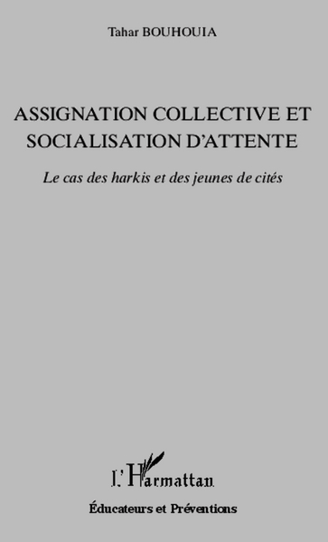 Assignation collective et socialisation d'attente, Le cas des harkis et des jeunes de cités (9782343010434-front-cover)