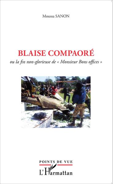Blaise Compaoré, Ou la fin non-glorieuse de "Monsieur Bons Offices" (9782343059839-front-cover)