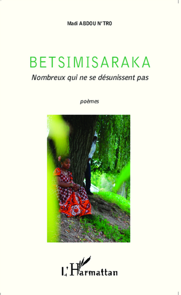 Betsimisaraka, Nombreux qui ne se désunissent pas - Poèmes (9782343046877-front-cover)