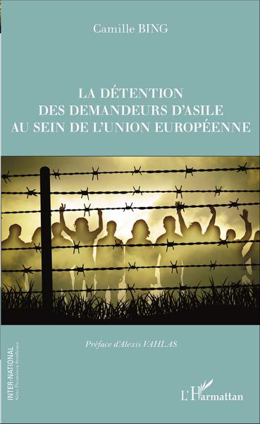 La détention des demandeurs d'asile au sein de l'union européenne (9782343087917-front-cover)