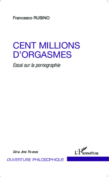 Cent millions d'orgasmes, Essai sur la pornographie (9782343051444-front-cover)