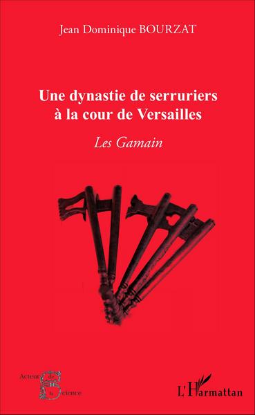 Une dynastie de serruriers à la cour de Versailles, Les Gamain (9782343084862-front-cover)