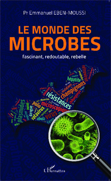 Le monde des microbes, fascinant, redoutable, rebelle (9782343045603-front-cover)