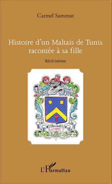 Histoire d'un Maltais de Tunis racontée à sa fille, Récit intime (9782343075969-front-cover)