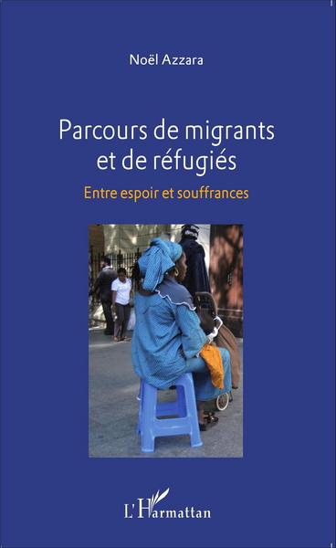 Parcours de migrants et de réfugiés, Entre espoir et souffrances (9782343060194-front-cover)