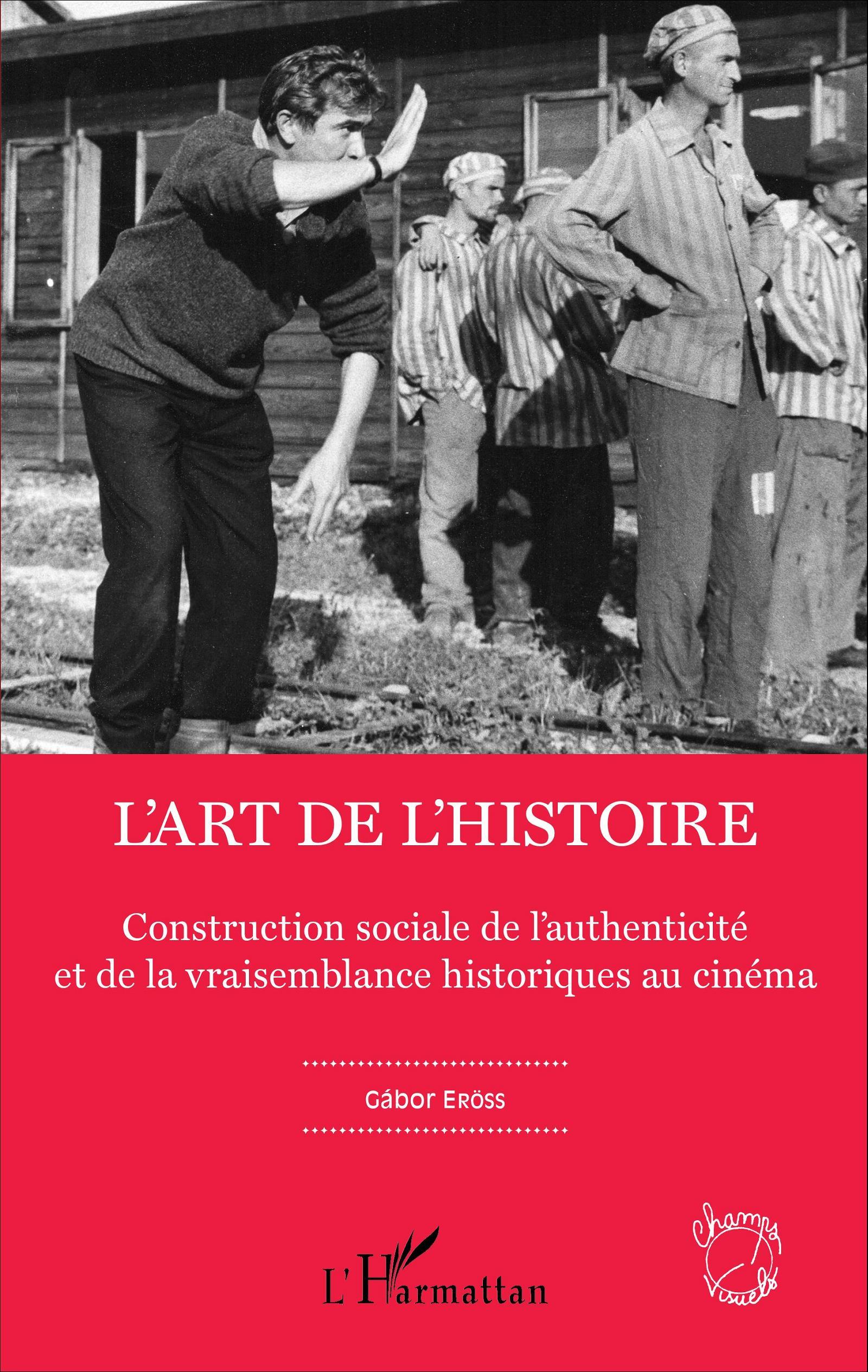 L'art de l'Histoire, Construction sociale de l'authenticité et de la vraisemblance historiques au cinéma (9782343080635-front-cover)