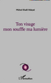 Ton visage mon souffle ma lumière (9782343023038-front-cover)