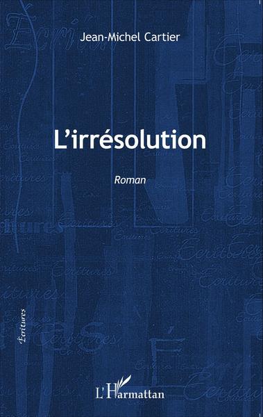 L'irrésolution, Roman (9782343076485-front-cover)