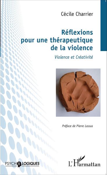 Réflexions pour une thérapeutique de la violence, Violence et créativité (9782343058702-front-cover)