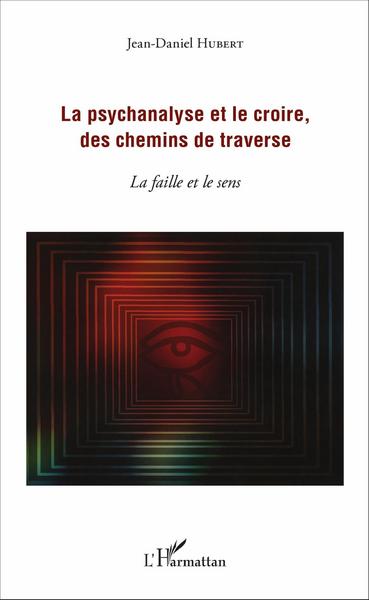 La psychanalyse et le croire, des chemins de traverse, La faille et le sens (9782343093246-front-cover)