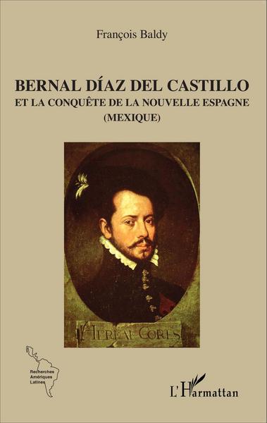 Bernal Díaz del Castillo, Et la conquête de la Nouvelle Espagne - (Mexique) (9782343075624-front-cover)