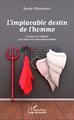 L'implacable destin de l'homme, L'envers et l'endroit, ou le bien et le mal indissociables (9782343066165-front-cover)