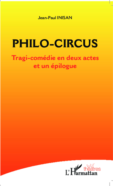 Philo-circus, Tragi-comédie en deux actes et un épiloque (9782343026268-front-cover)