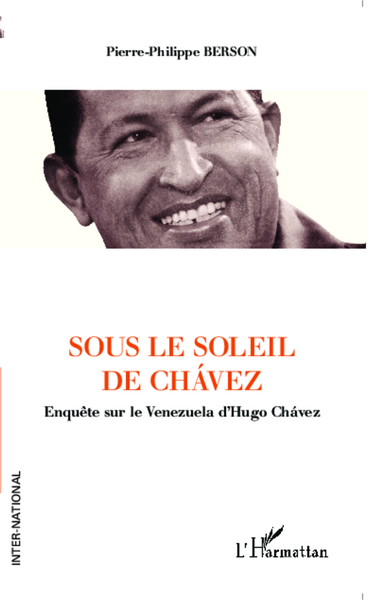Sous le soleil de Chavez, Enquête sur le Venezuela d'Hugo Chavez (9782343026114-front-cover)