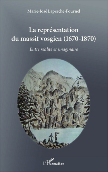 La représentation du massif vosgien, (1670 - 1870) - Entre réalité et imaginaire (9782343005409-front-cover)