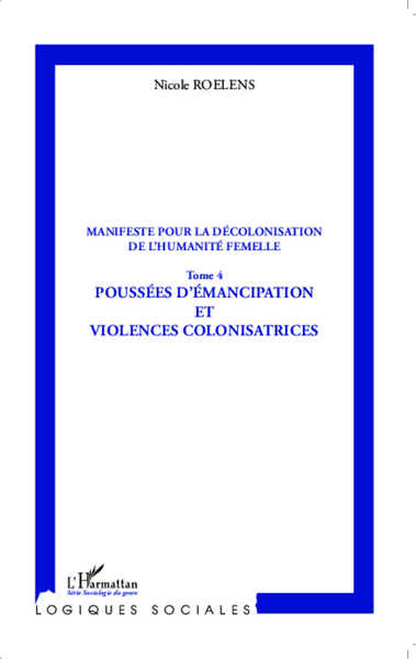 Manifeste pour la décolonisation de l'humanité femelle, Tome 4 - Poussées d'émancipation et violences colonisatrices (9782343039046-front-cover)